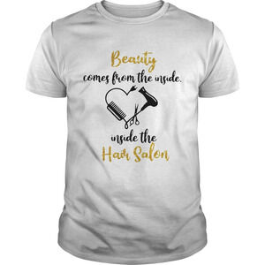 Hair Stylist Beauty Comes From The Inside The Hair Salon Heart Shirt